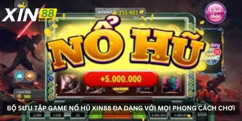 Bộ sưu tập game nổ hũ XIN88 đa dạng với mọi phong cách chơi