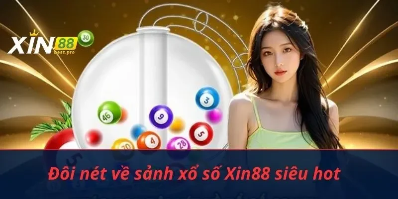 Đôi nét về sảnh xổ số Xin88 siêu hot
